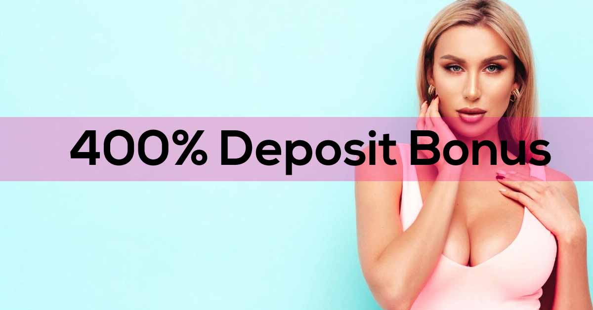 400% Deposit Bonus