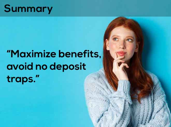 A young woman looking upwards, deep in thought, with the phrase "Maximize benefits, avoid no deposit traps" 
