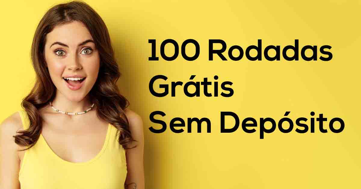 100 Rodadas Grátis Sem Depósito